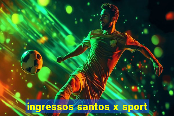 ingressos santos x sport